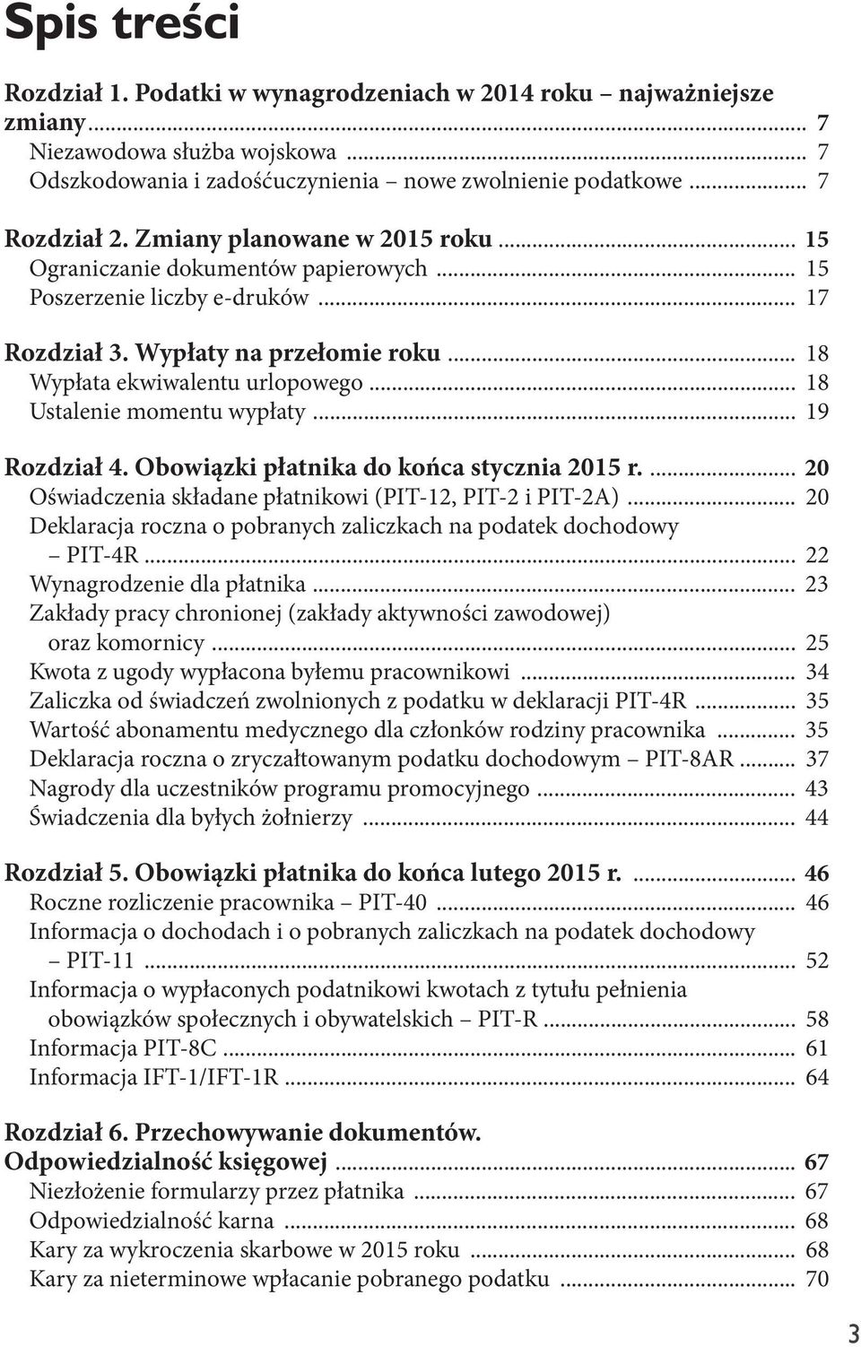 .. 18 Ustalenie momentu wypłaty... 19 Rozdział 4. Obowiązki płatnika do końca stycznia 2015 r.... 20 Oświadczenia składane płatnikowi (PIT-12, PIT-2 i PIT-2A).