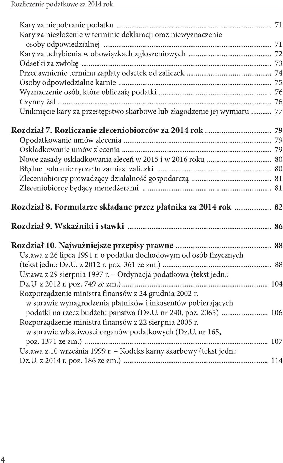 .. 75 Wyznaczenie osób, które obliczają podatki... 76 Czynny żal... 76 Uniknięcie kary za przestępstwo skarbowe lub złagodzenie jej wymiaru... 77 Rozdział 7. Rozliczanie zleceniobiorców za 2014 rok.