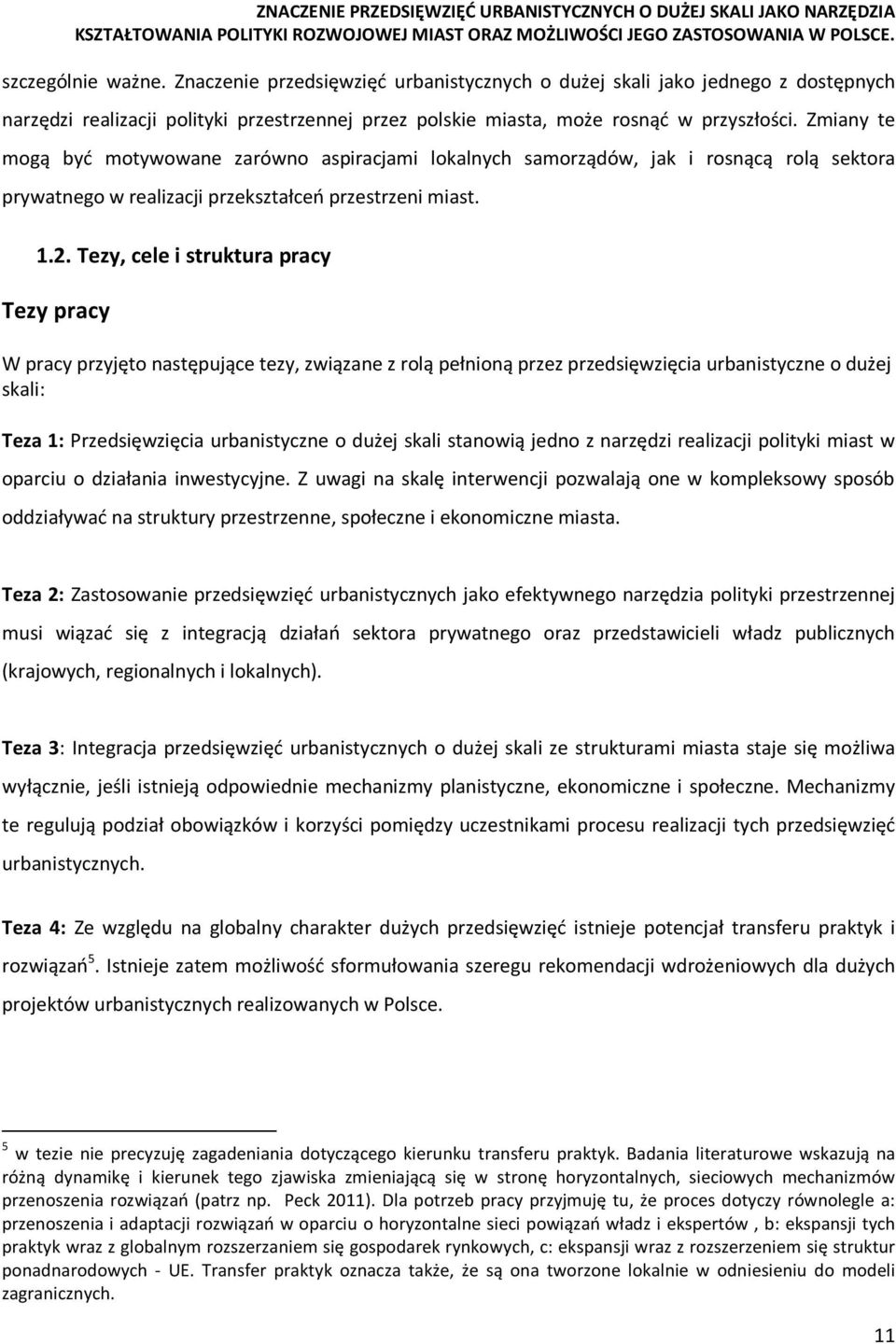 Tezy, cele i struktura pracy Tezy pracy W pracy przyjęto następujące tezy, związane z rolą pełnioną przez przedsięwzięcia urbanistyczne o dużej skali: Teza 1: Przedsięwzięcia urbanistyczne o dużej