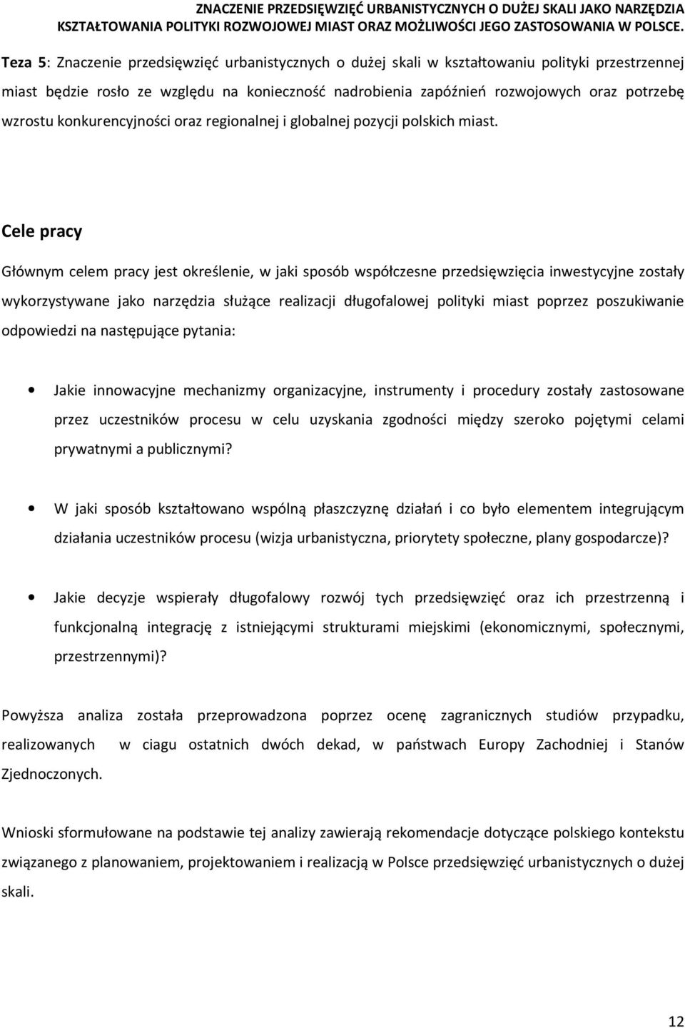 Cele pracy Głównym celem pracy jest określenie, w jaki sposób współczesne przedsięwzięcia inwestycyjne zostały wykorzystywane jako narzędzia służące realizacji długofalowej polityki miast poprzez