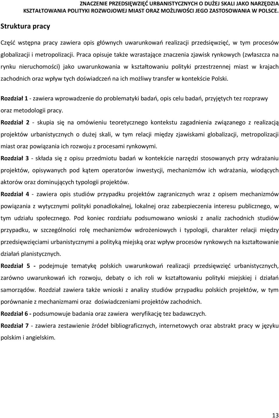 doświadczeń na ich możliwy transfer w kontekście Polski. Rozdział 1 - zawiera wprowadzenie do problematyki badań, opis celu badań, przyjętych tez rozprawy oraz metodologii pracy.