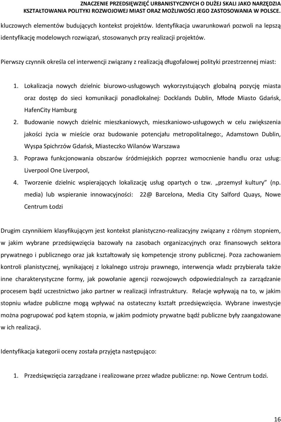 Lokalizacja nowych dzielnic biurowo-usługowych wykorzystujących globalną pozycję miasta oraz dostęp do sieci komunikacji ponadlokalnej: Docklands Dublin, Młode Miasto Gdańsk, HafenCity Hamburg 2.