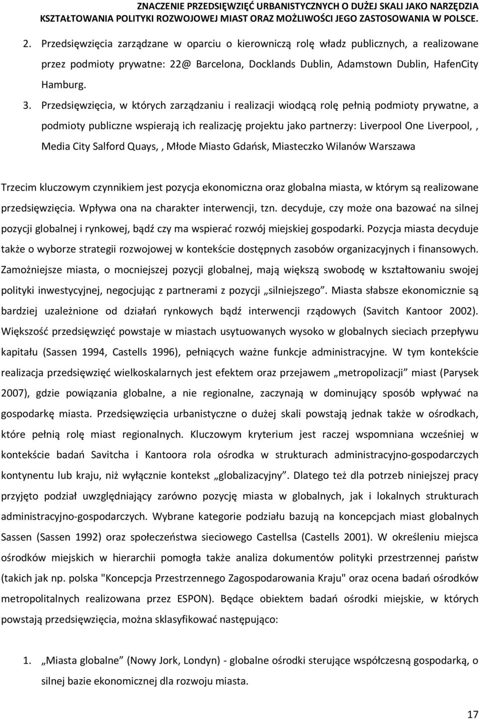 Salford Quays,, Młode Miasto Gdańsk, Miasteczko Wilanów Warszawa Trzecim kluczowym czynnikiem jest pozycja ekonomiczna oraz globalna miasta, w którym są realizowane przedsięwzięcia.