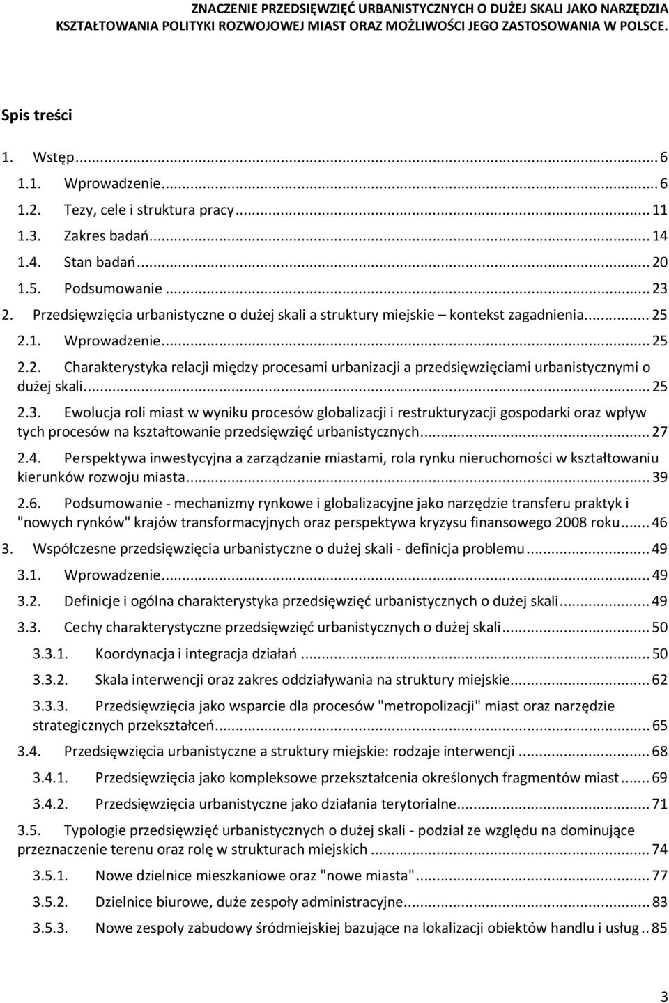 .. 25 2.3. Ewolucja roli miast w wyniku procesów globalizacji i restrukturyzacji gospodarki oraz wpływ tych procesów na kształtowanie przedsięwzięć urbanistycznych... 27 2.4.