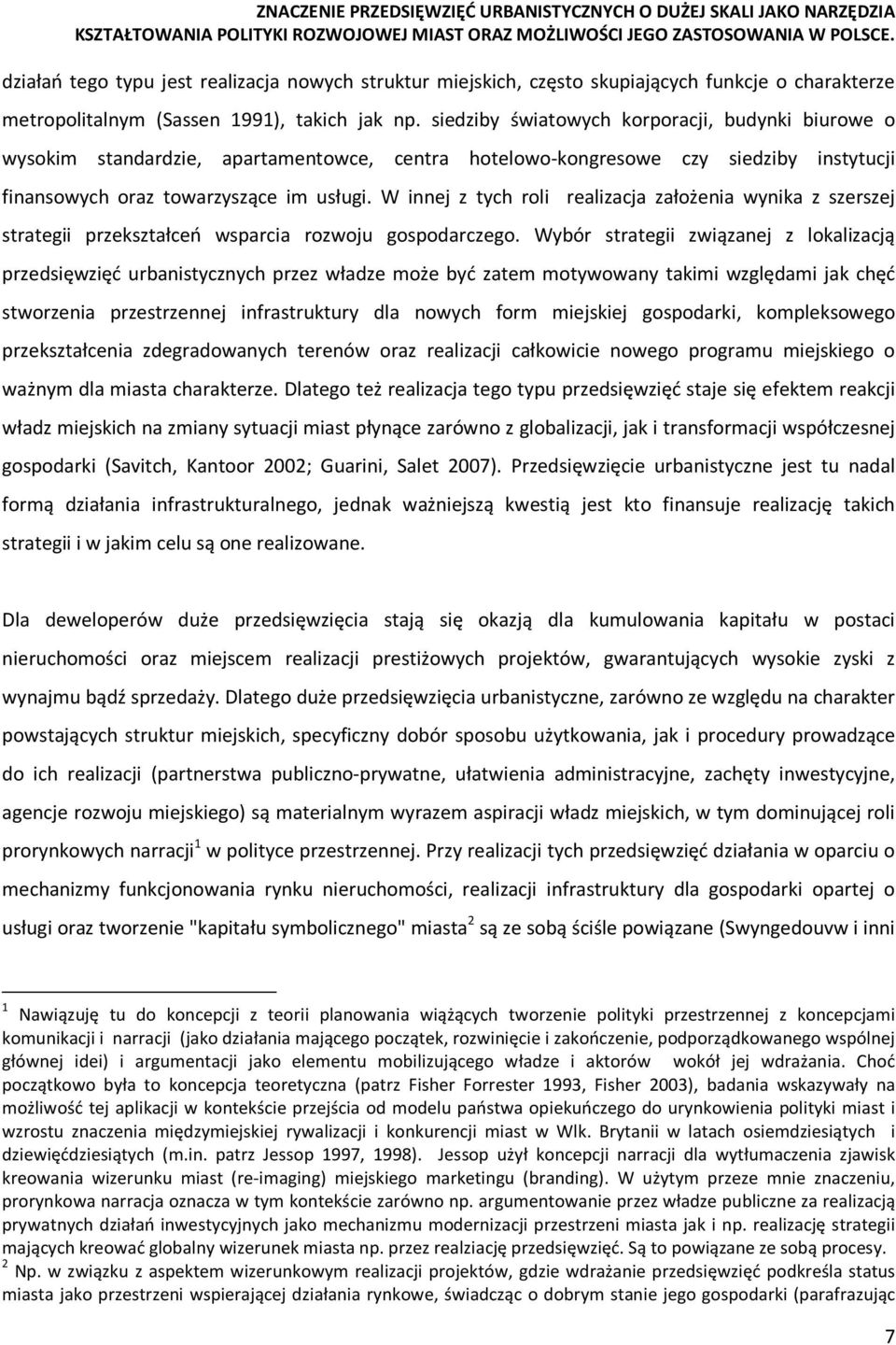 W innej z tych roli realizacja założenia wynika z szerszej strategii przekształceń wsparcia rozwoju gospodarczego.