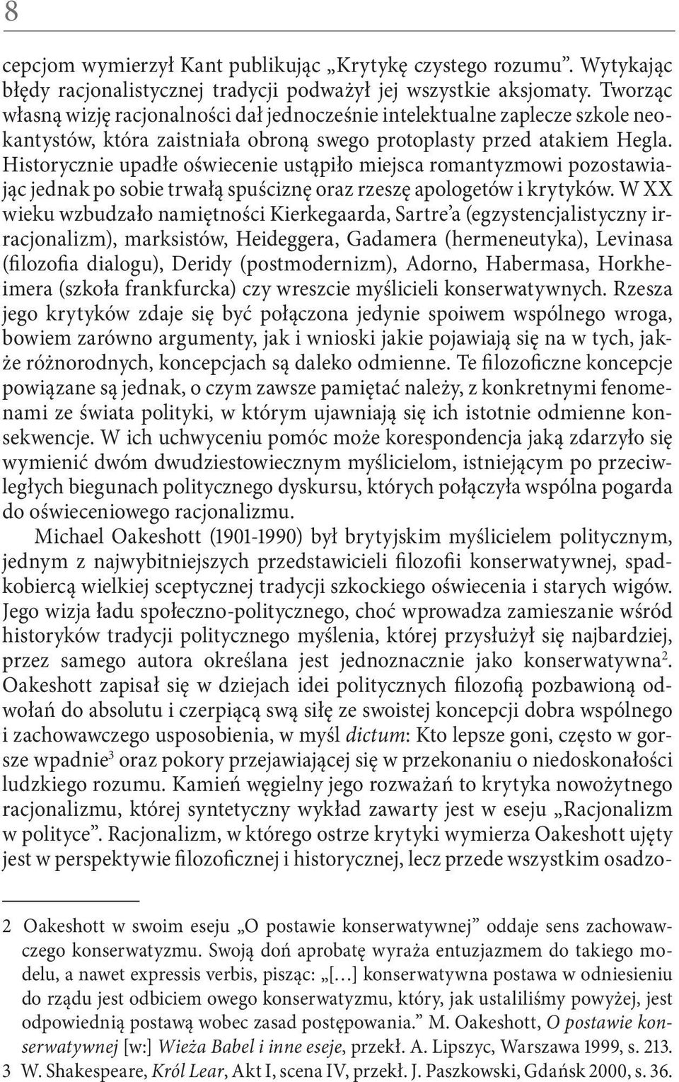 Historycznie upadłe oświecenie ustąpiło miejsca romantyzmowi pozostawiając jednak po sobie trwałą spuściznę oraz rzeszę apologetów i krytyków.