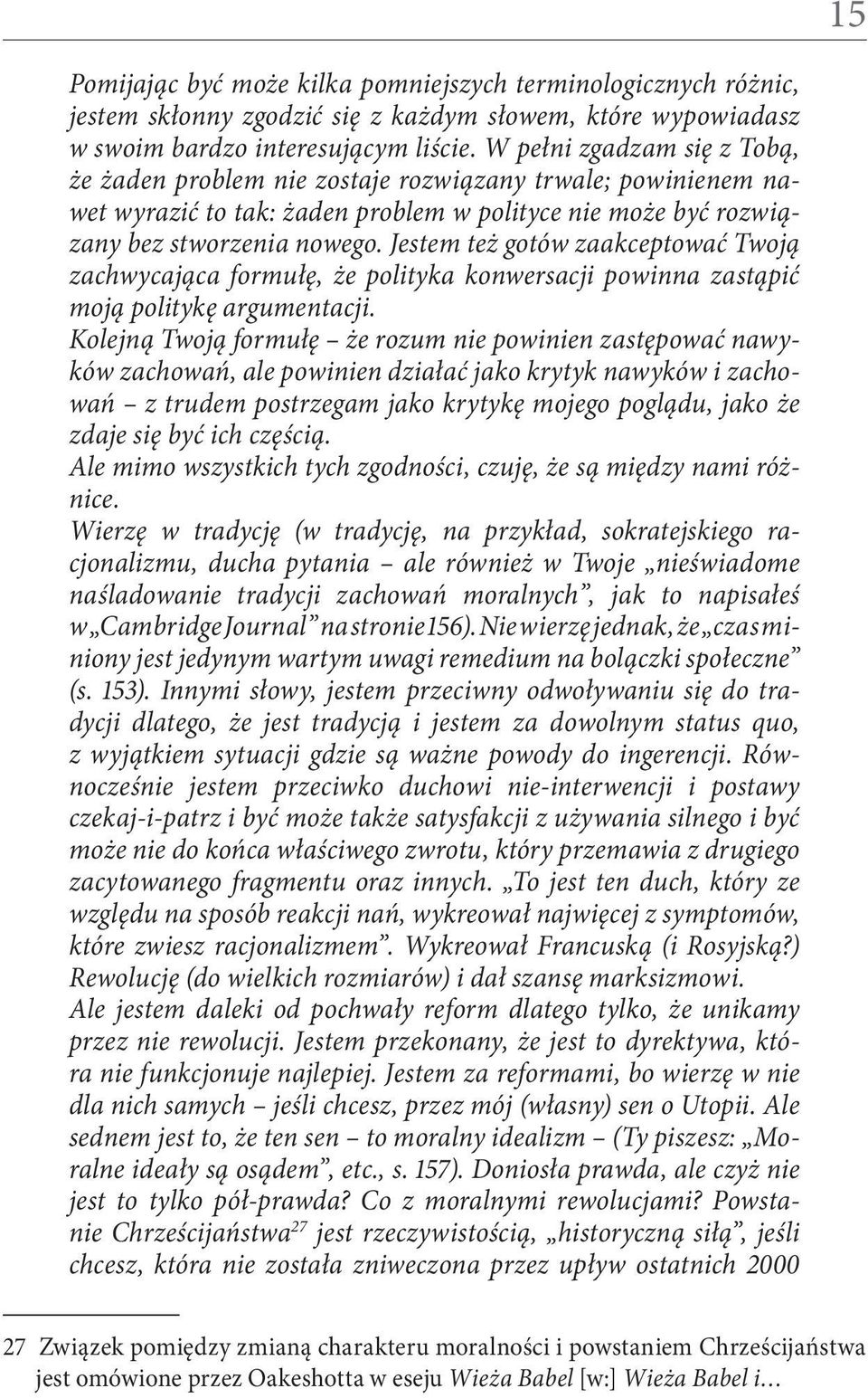 Jestem też gotów zaakceptować Twoją zachwycająca formułę, że polityka konwersacji powinna zastąpić moją politykę argumentacji.