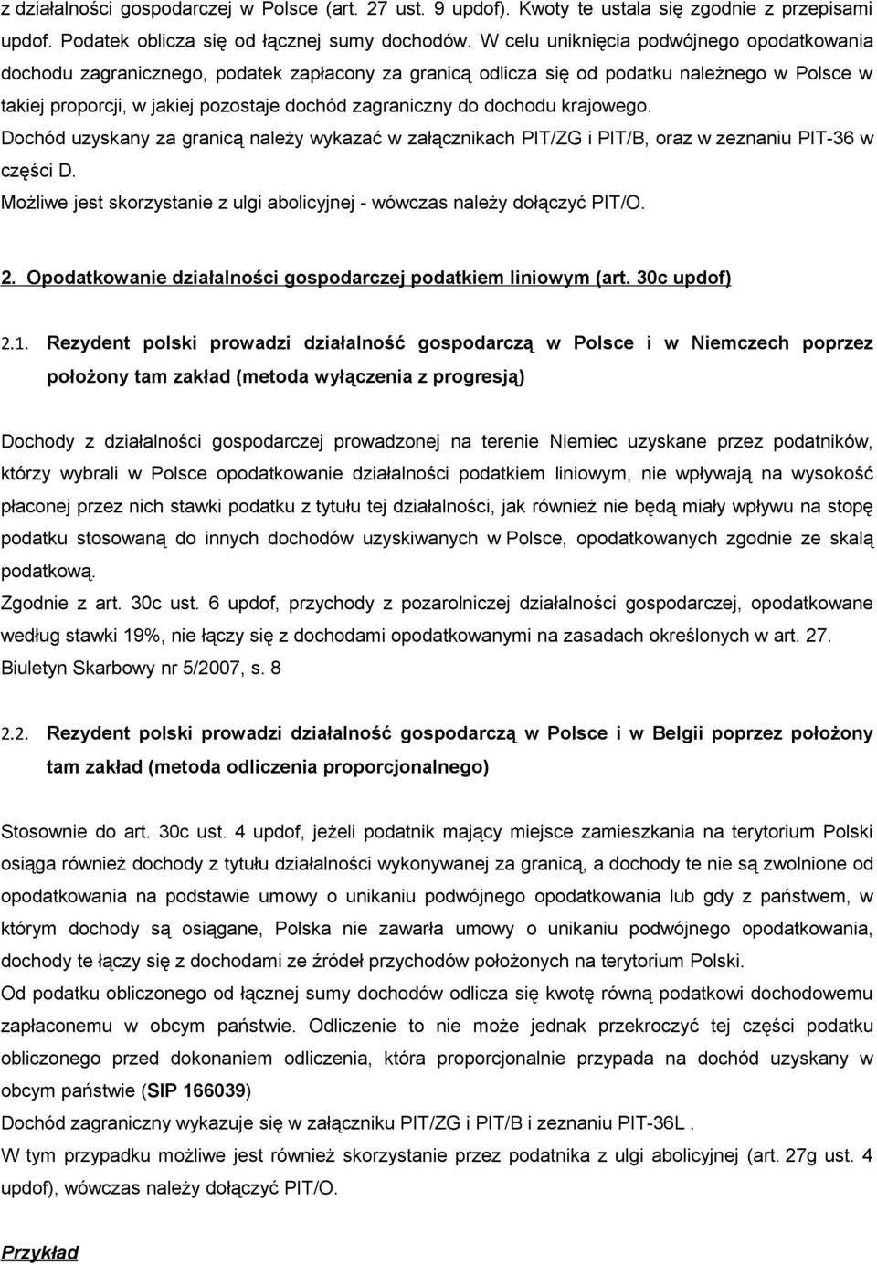 dochodu krajowego. Dochód uzyskany za granicą należy wykazać w załącznikach PIT/ZG i PIT/B, oraz w zeznaniu PIT-36 w części D.