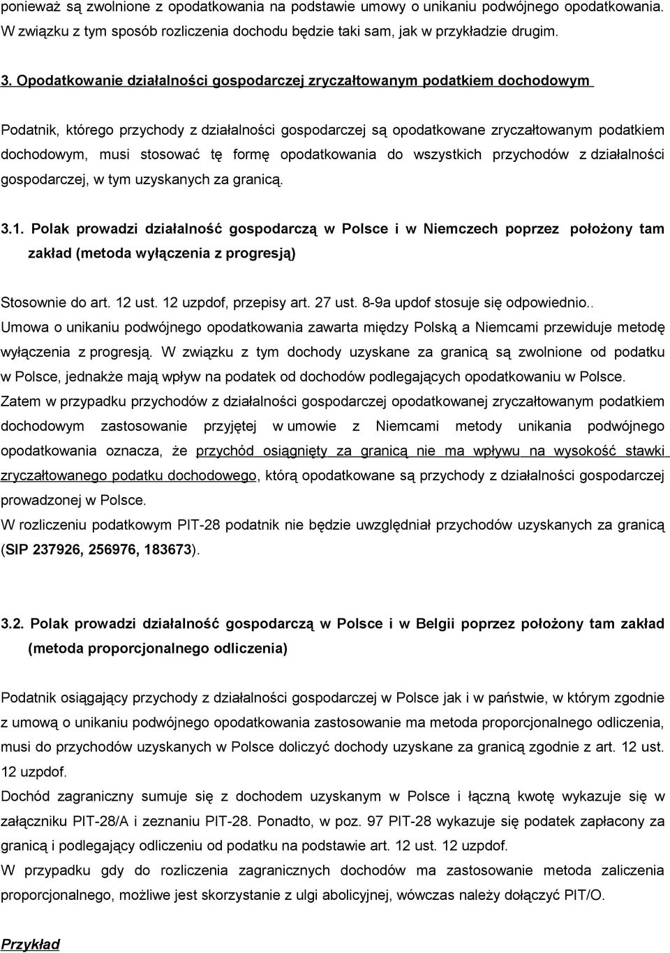 tę formę opodatkowania do wszystkich przychodów z działalności gospodarczej, w tym uzyskanych za granicą. 3.1.