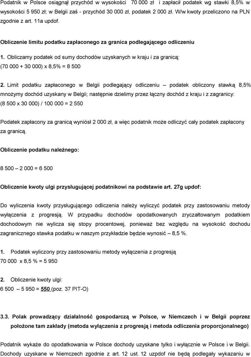 Obliczamy podatek od sumy dochodów uzyskanych w kraju i za granicą: (70 000 + 30 000) x 8,5% = 8 500 2.