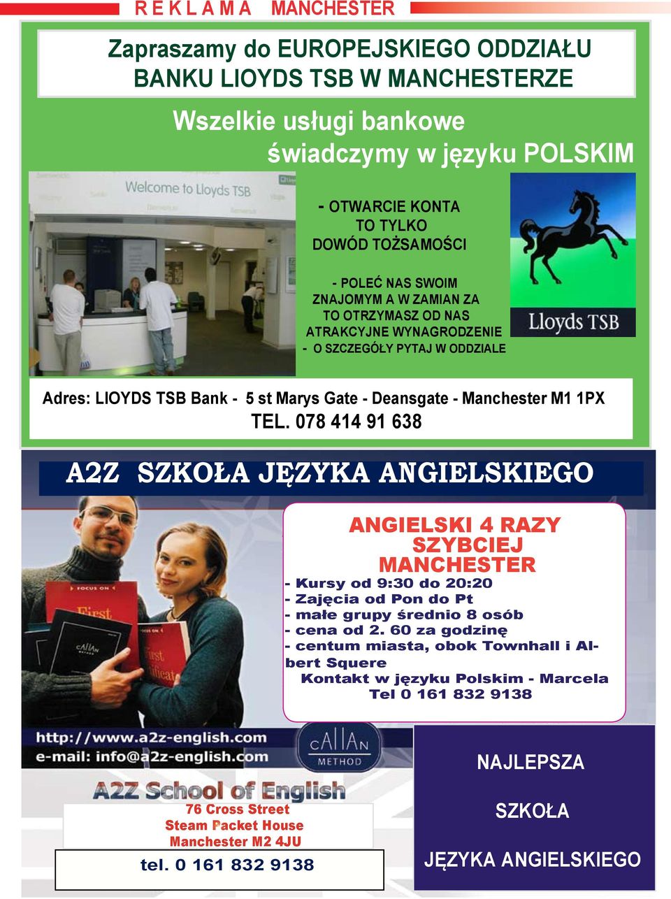 078 414 91 638 A2Z SZKOŁA JĘZYKA ANGIELSKIEGO ANGIELSKI 4 RAZY SZYBCIEJ MANCHESTER - Kursy od 9:30 do 20:20 - Zajęcia od Pon do Pt - małe grupy średnio 8 osób - cena od 2.