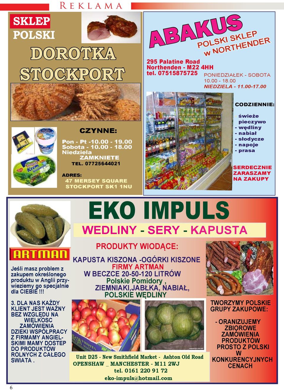 07725644021 ADRES: 47 MERSEY SQUARE STOCKPORT SK1 1NU - świeże pieczywo - wędliny - nabiał - słodycze - napoje - prasa SERDECZNIE ZARASZAMY NA ZAKUPY EKO IMPULS WEDLINY - SERY - KAPUSTA Jeśli masz