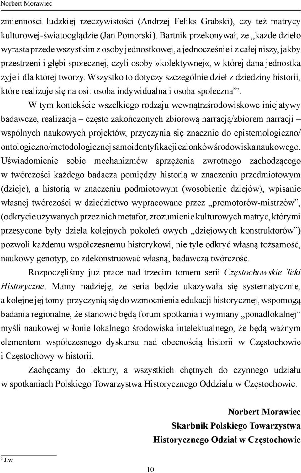 jednostka żyje i dla której tworzy. Wszystko to dotyczy szczególnie dzieł z dziedziny historii, które realizuje się na osi: osoba indywidualna i osoba społeczna 2.