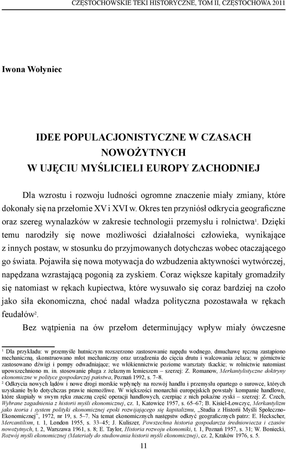 Dzięki temu narodziły się nowe możliwości działalności człowieka, wynikające z innych postaw, w stosunku do przyjmowanych dotychczas wobec otaczającego go świata.