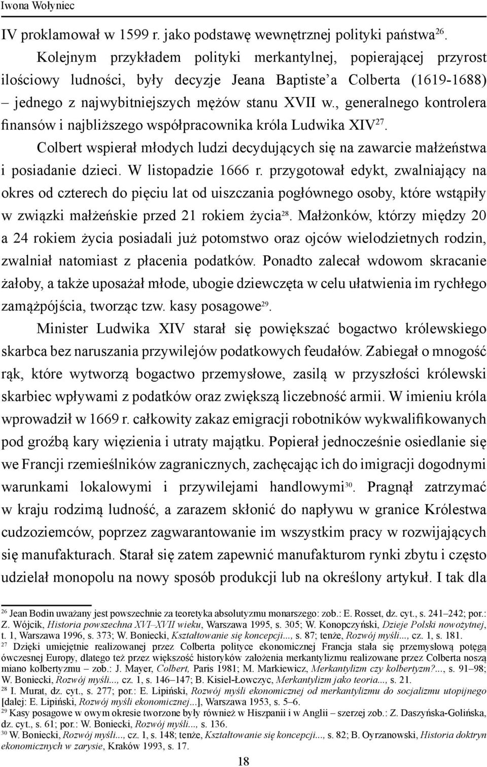 , generalnego kontrolera finansów i najbliższego współpracownika króla Ludwika XIV 27. Colbert wspierał młodych ludzi decydujących się na zawarcie małżeństwa i posiadanie dzieci. W listopadzie 1666 r.