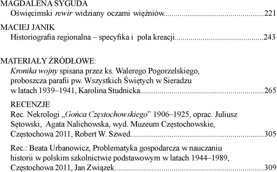 Wszystkich Świętych w Sieradzu w latach 1939 1941, Karolina Studnicka...265 RECENZJE Rec. Nekrologi Gońca Częstochowskiego 1906 1925, oprac.