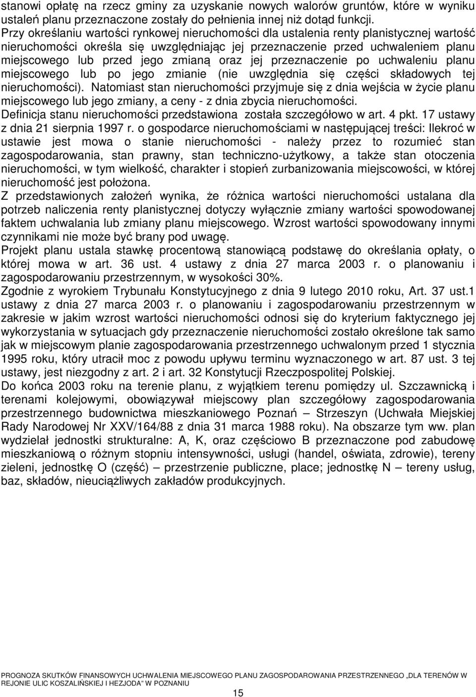 zmianą oraz jej przeznaczenie po uchwaleniu planu miejscowego lub po jego zmianie (nie uwzględnia się części składowych tej nieruchomości).