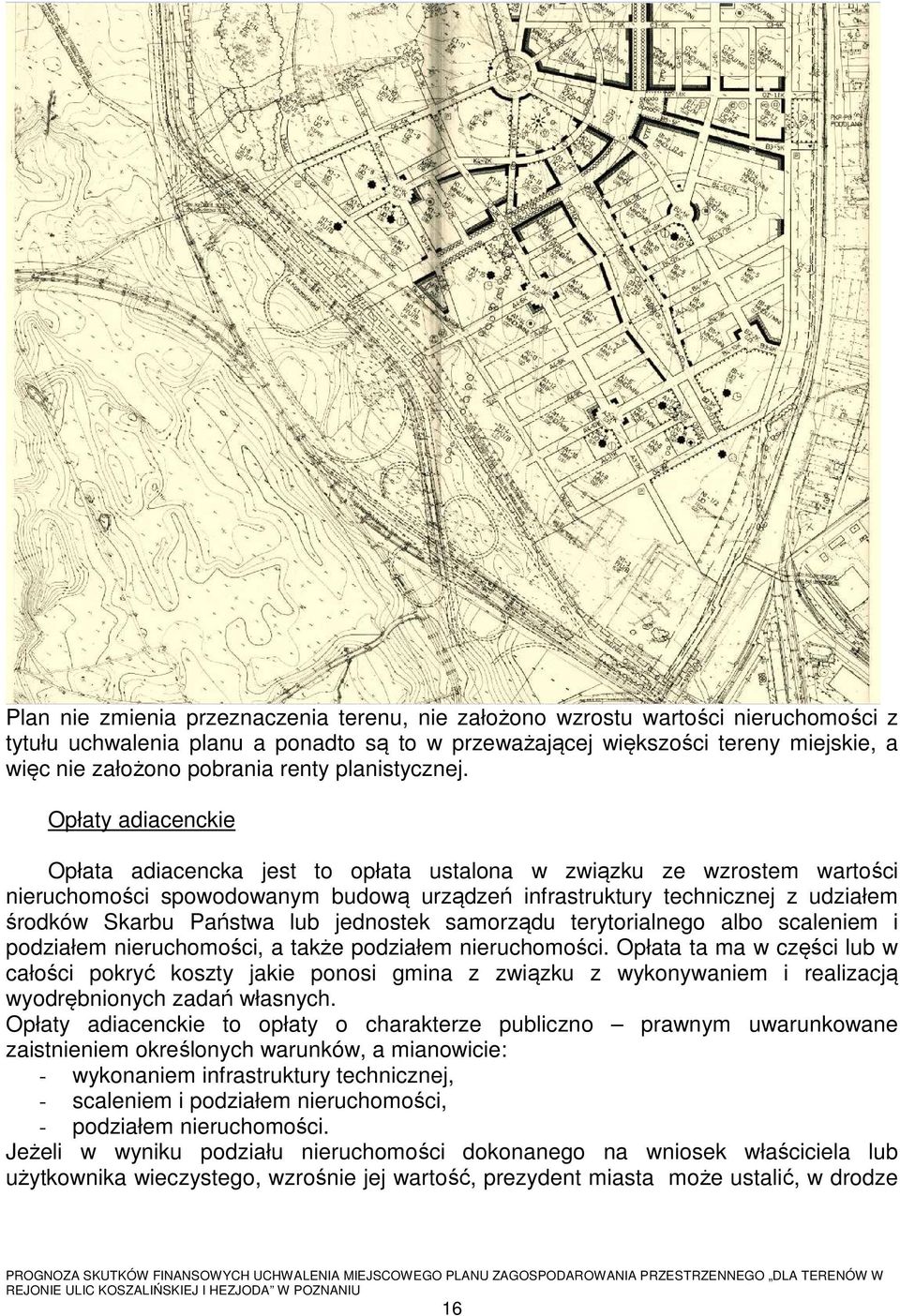 Opłaty adiacenckie Opłata adiacencka jest to opłata ustalona w związku ze wzrostem wartości nieruchomości spowodowanym budową urządzeń infrastruktury technicznej z udziałem środków Skarbu Państwa lub