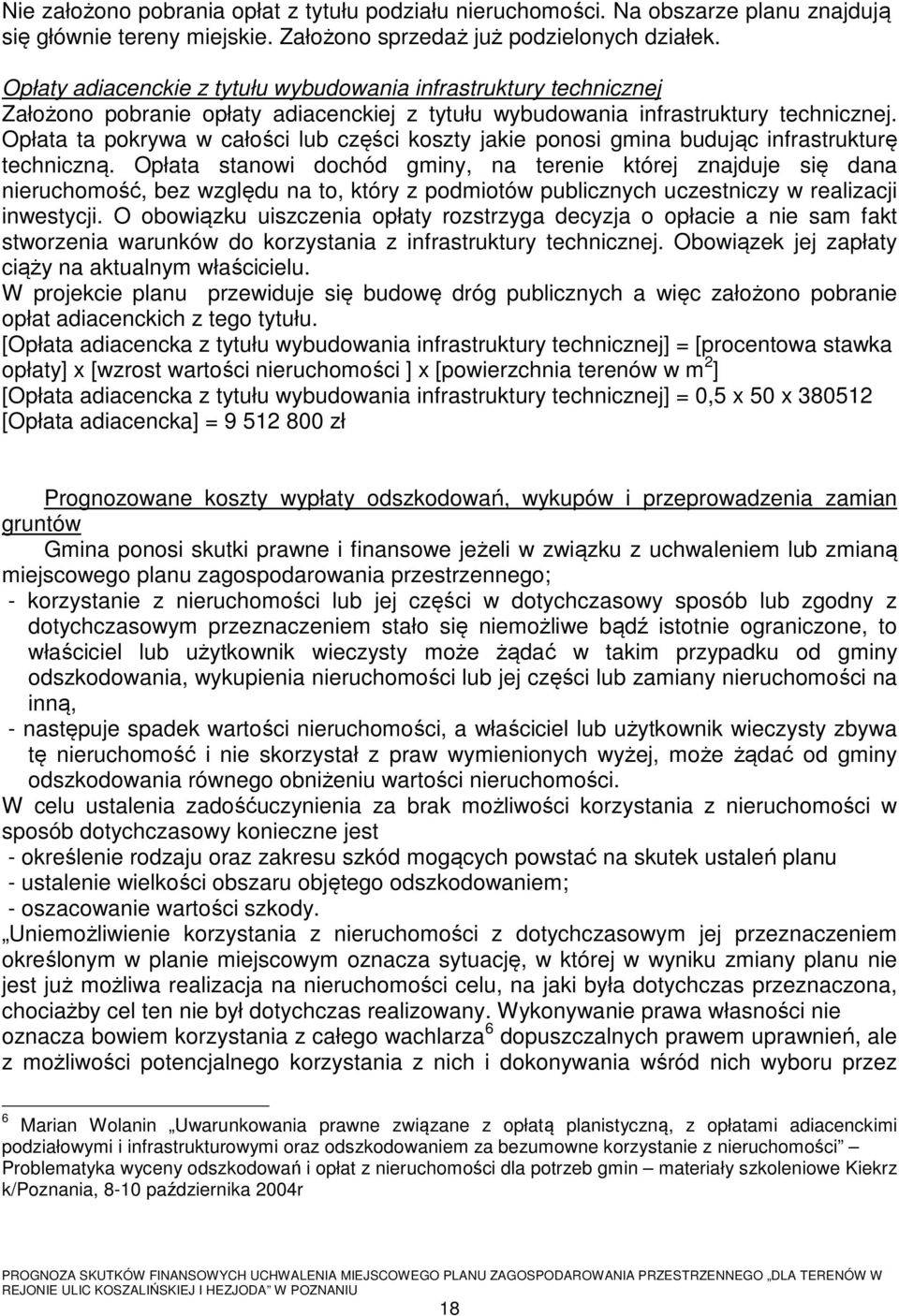 Opłata ta pokrywa w całości lub części koszty jakie ponosi gmina budując infrastrukturę techniczną.