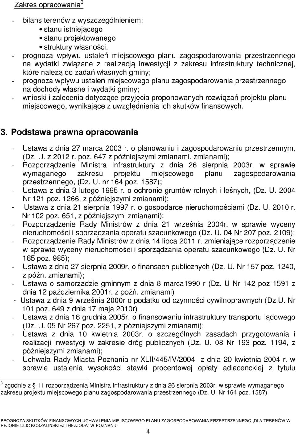 prognoza wpływu ustaleń miejscowego planu zagospodarowania przestrzennego na dochody własne i wydatki gminy; - wnioski i zalecenia dotyczące przyjęcia proponowanych rozwiązań projektu planu