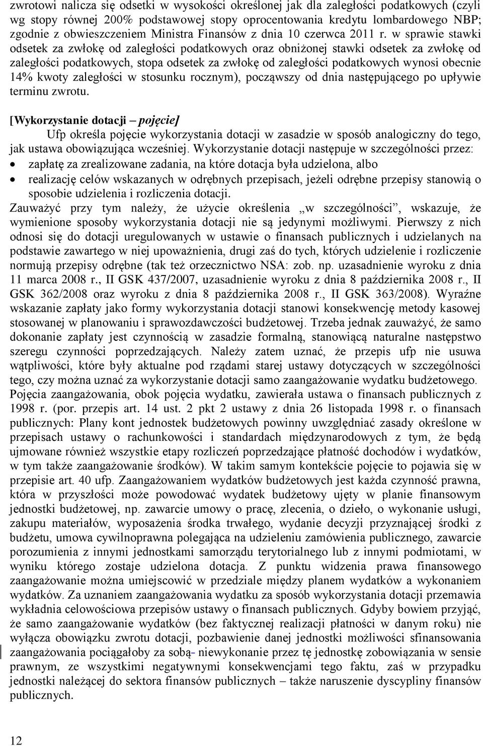 w sprawie stawki odsetek za zwłokę od zaległości podatkowych oraz obniżonej stawki odsetek za zwłokę od zaległości podatkowych, stopa odsetek za zwłokę od zaległości podatkowych wynosi obecnie 14%