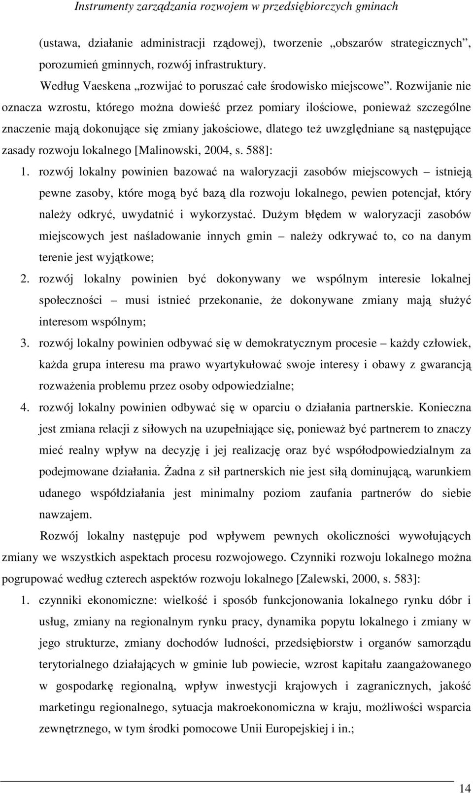 Rozwijanie nie oznacza wzrostu, którego można dowieść przez pomiary ilościowe, ponieważ szczególne znaczenie mają dokonujące się zmiany jakościowe, dlatego też uwzględniane są następujące zasady