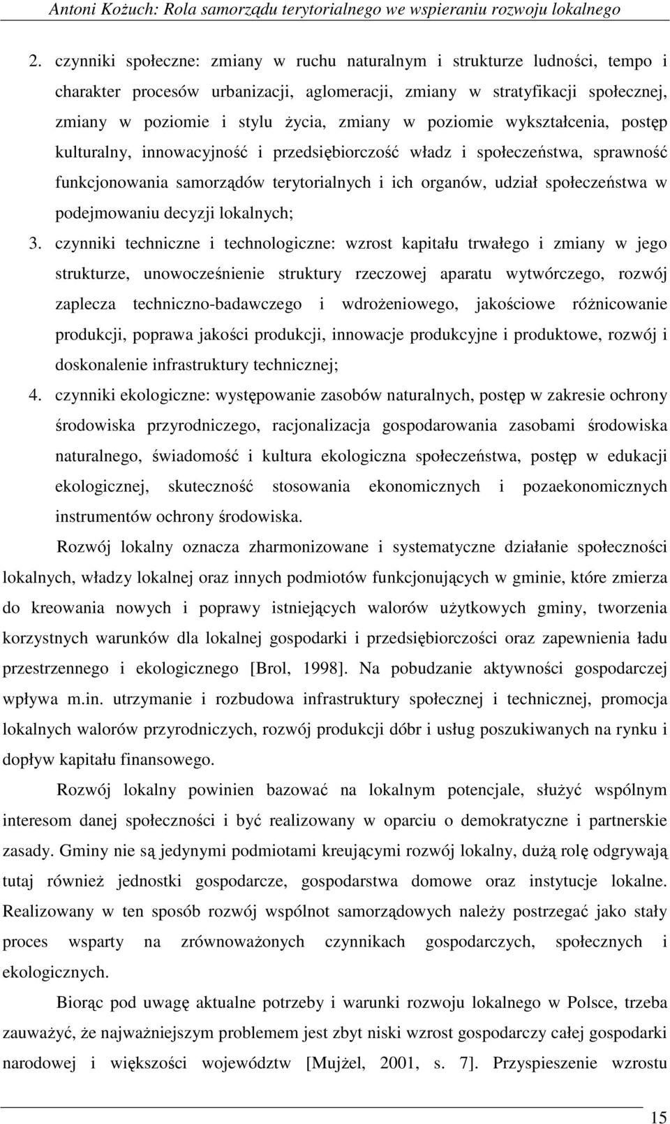 poziomie wykształcenia, postęp kulturalny, innowacyjność i przedsiębiorczość władz i społeczeństwa, sprawność funkcjonowania samorządów terytorialnych i ich organów, udział społeczeństwa w