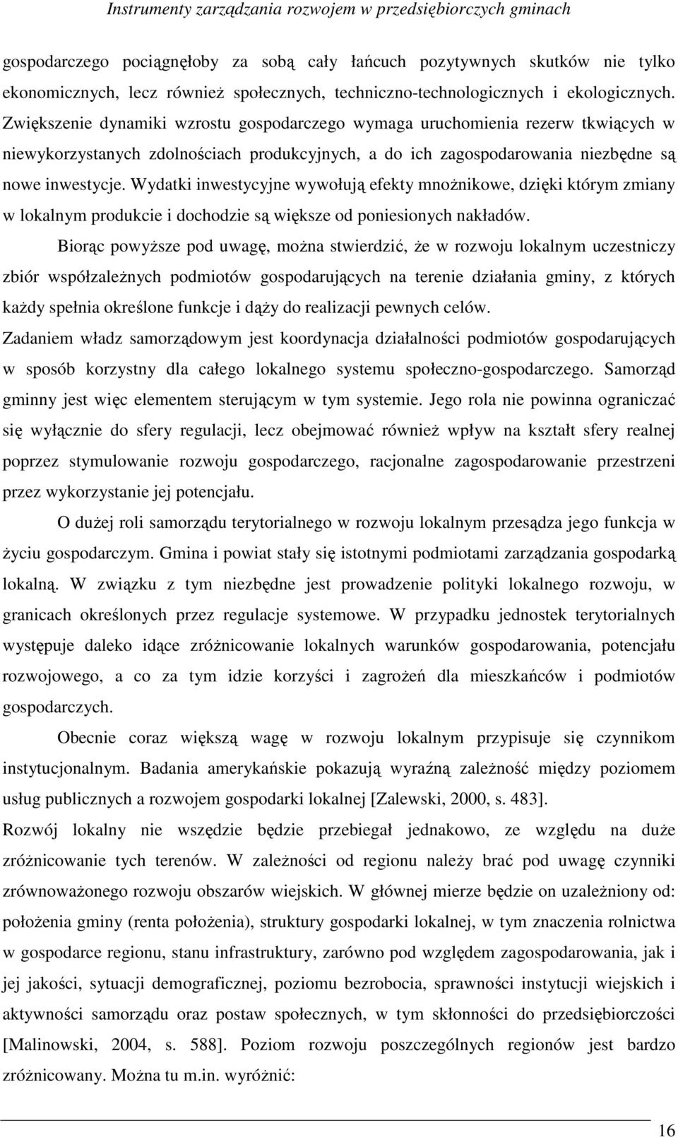 Zwiększenie dynamiki wzrostu gospodarczego wymaga uruchomienia rezerw tkwiących w niewykorzystanych zdolnościach produkcyjnych, a do ich zagospodarowania niezbędne są nowe inwestycje.