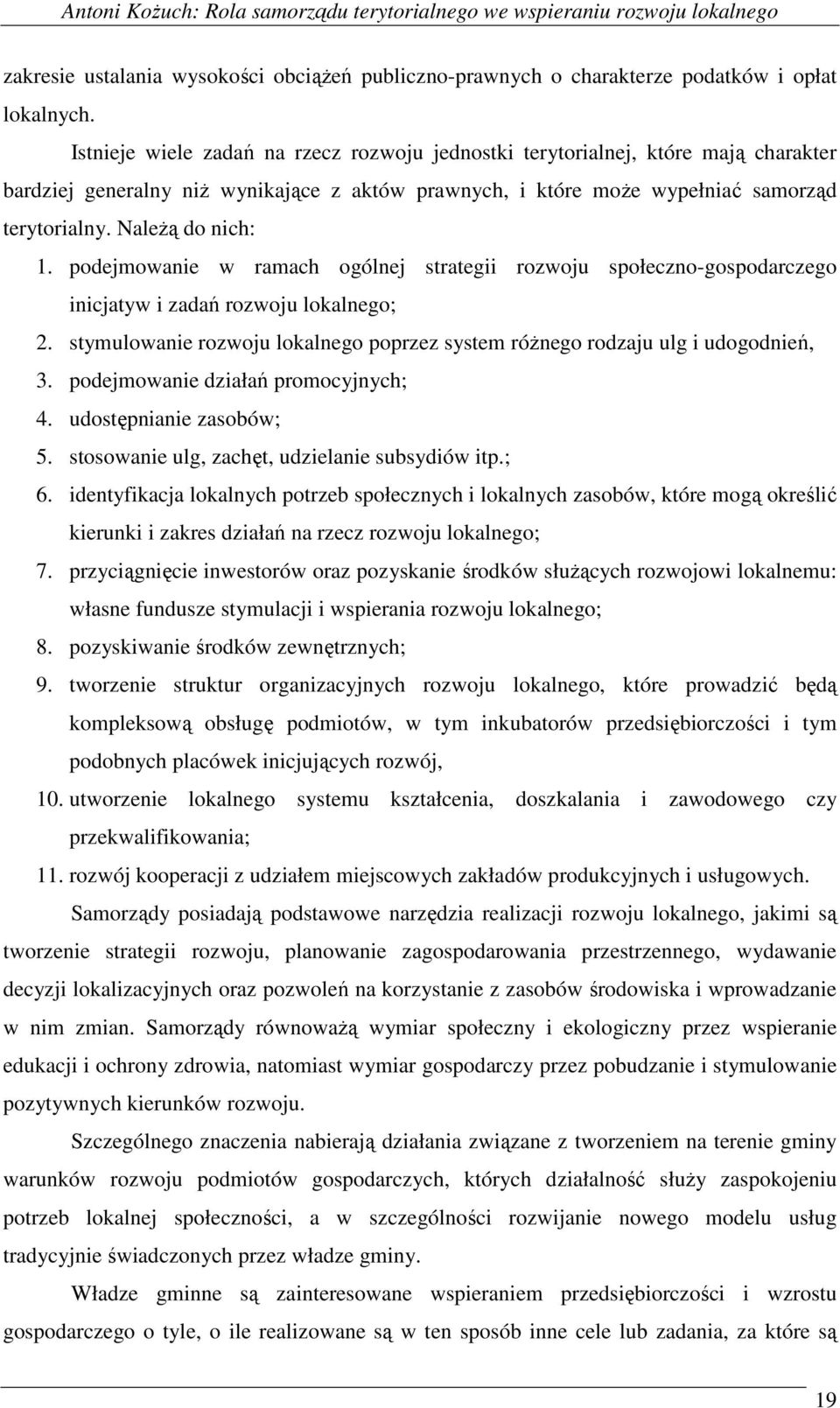 podejmowanie w ramach ogólnej strategii rozwoju społeczno-gospodarczego inicjatyw i zadań rozwoju lokalnego; 2. stymulowanie rozwoju lokalnego poprzez system różnego rodzaju ulg i udogodnień, 3.