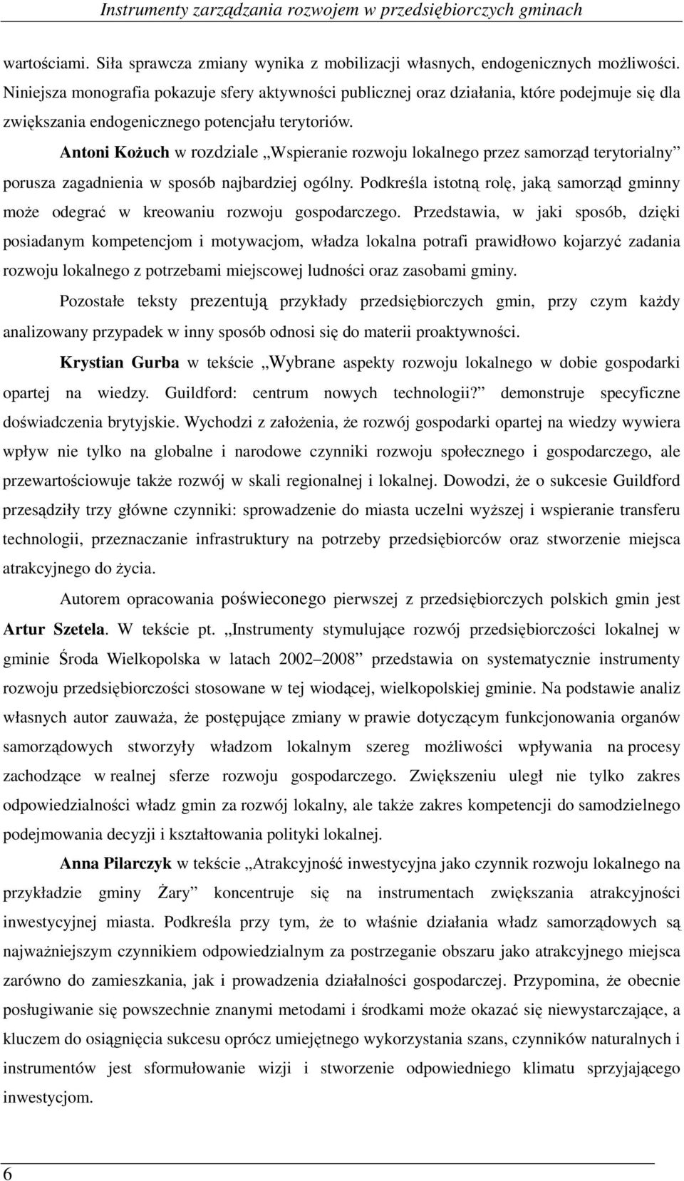 Antoni Kożuch w rozdziale Wspieranie rozwoju lokalnego przez samorząd terytorialny porusza zagadnienia w sposób najbardziej ogólny.