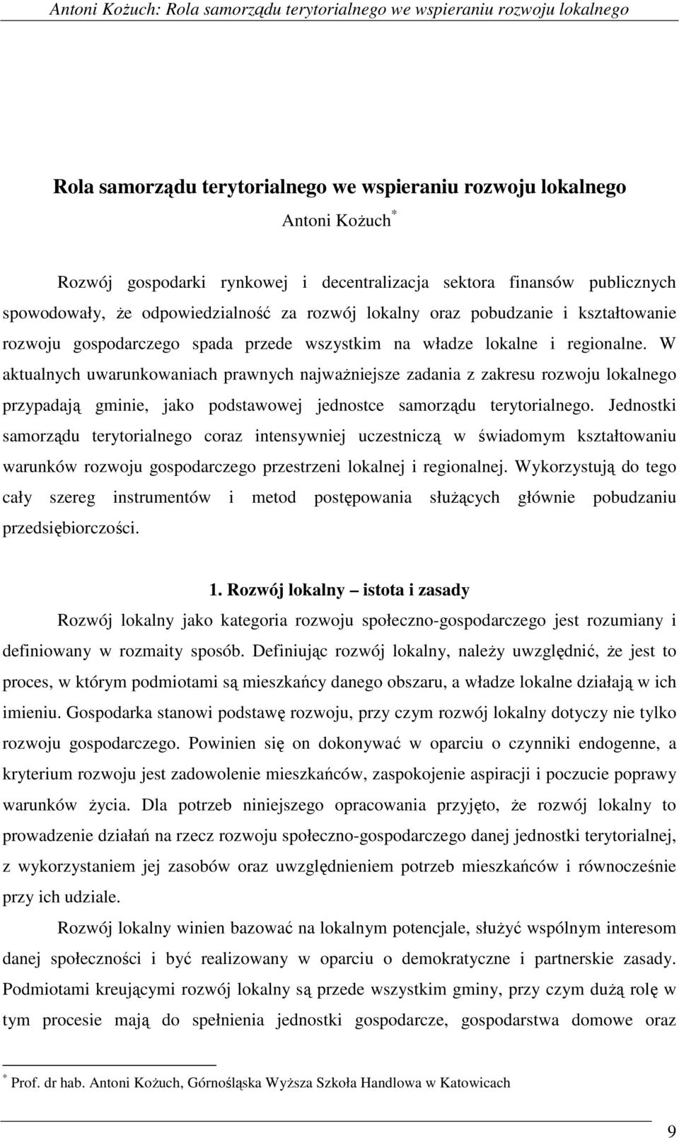 W aktualnych uwarunkowaniach prawnych najważniejsze zadania z zakresu rozwoju lokalnego przypadają gminie, jako podstawowej jednostce samorządu terytorialnego.