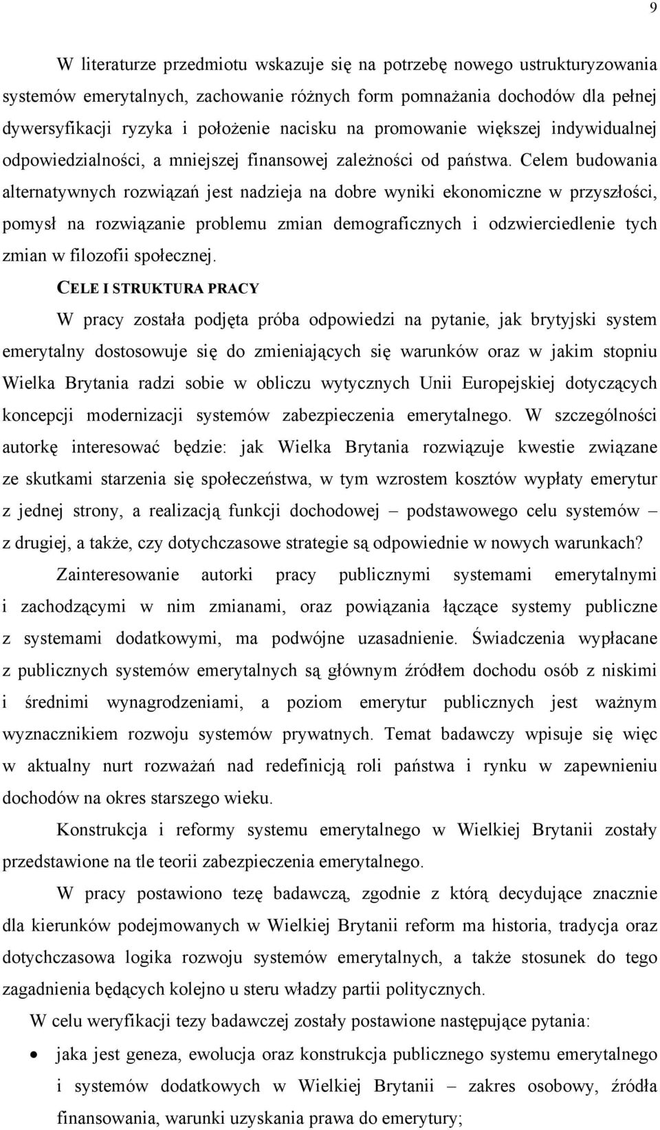 Celem budowania alternatywnych rozwiązań jest nadzieja na dobre wyniki ekonomiczne w przyszłości, pomysł na rozwiązanie problemu zmian demograficznych i odzwierciedlenie tych zmian w filozofii