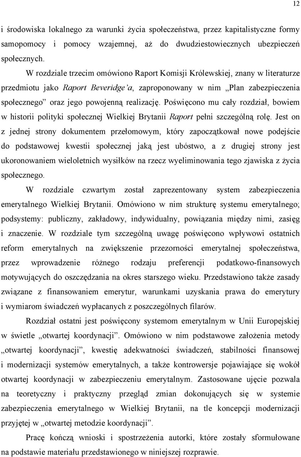 Poświęcono mu cały rozdział, bowiem w historii polityki społecznej Wielkiej Brytanii Raport pełni szczególną rolę.