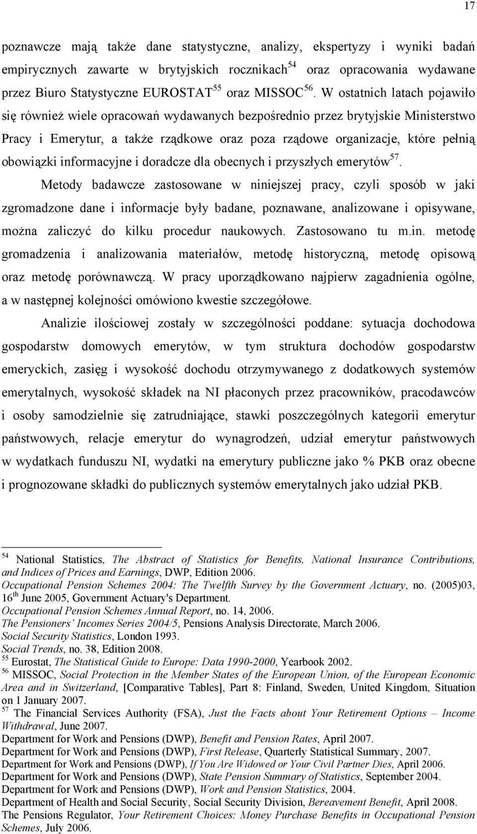 W ostatnich latach pojawiło się również wiele opracowań wydawanych bezpośrednio przez brytyjskie Ministerstwo Pracy i Emerytur, a także rządkowe oraz poza rządowe organizacje, które pełnią obowiązki