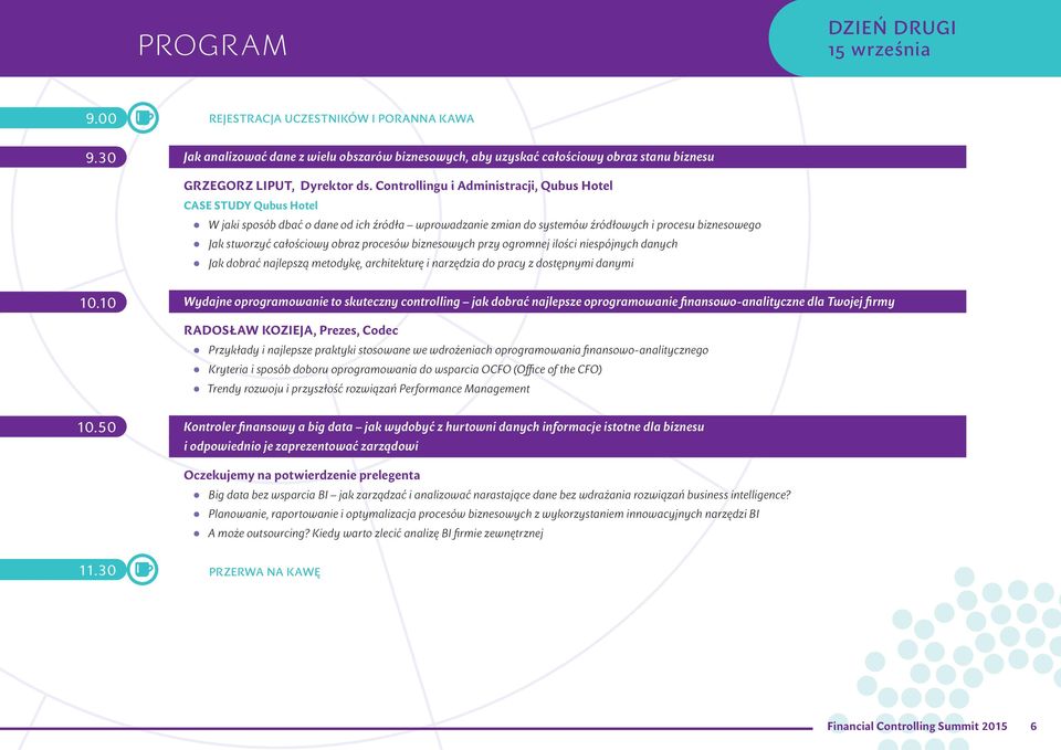 Controllingu i Administracji, Qubus Hotel CASE STUDY Qubus Hotel W jaki sposób dbać o dane od ich źródła wprowadzanie zmian do systemów źródłowych i procesu biznesowego Jak stworzyć całościowy obraz