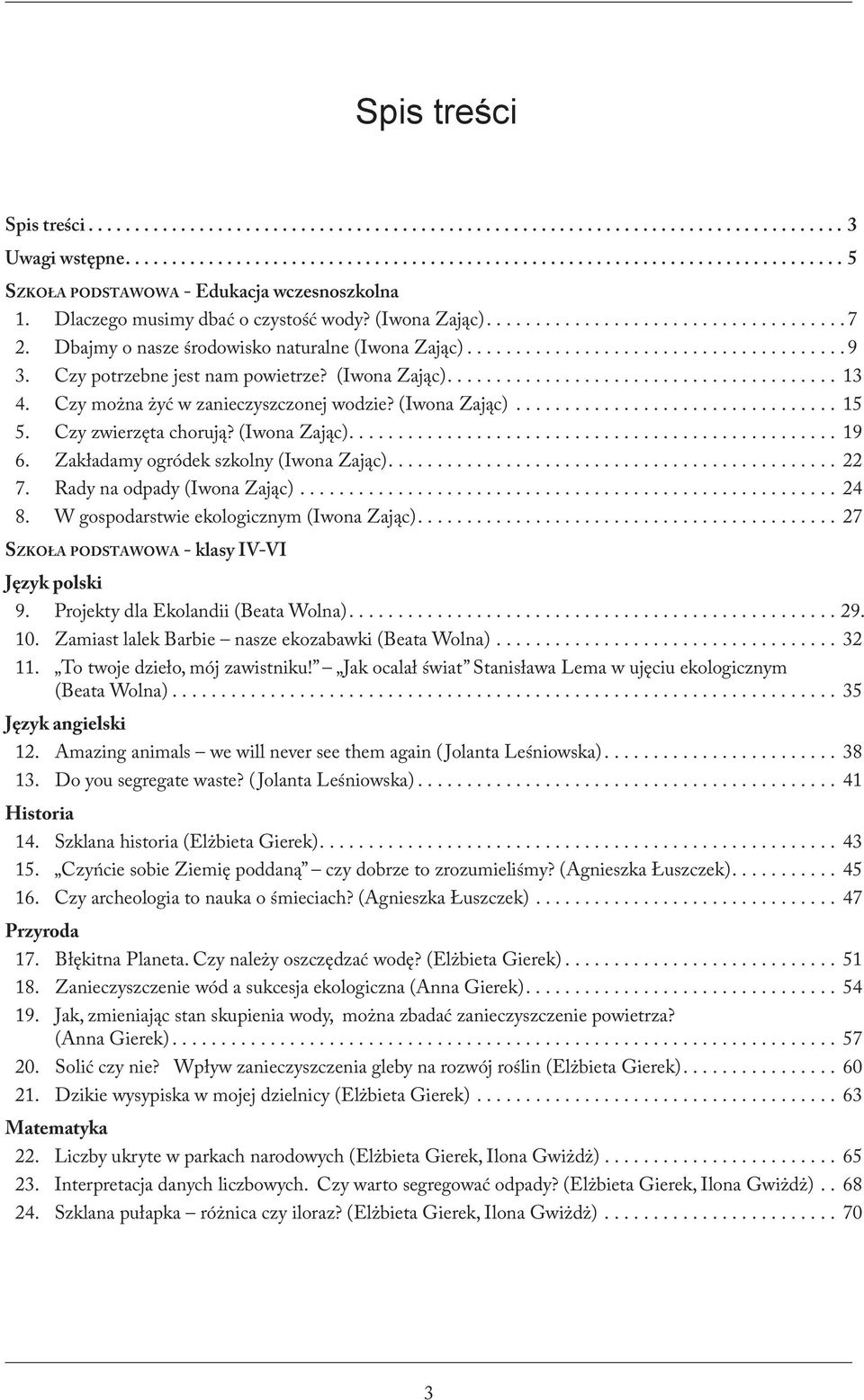 Czy zwierzęta chorują? (Iwona Zając)... 19 6. Zakładamy ogródek szkolny (Iwona Zając)... 22 7. Rady na odpady (Iwona Zając)....................................................... 24 8.