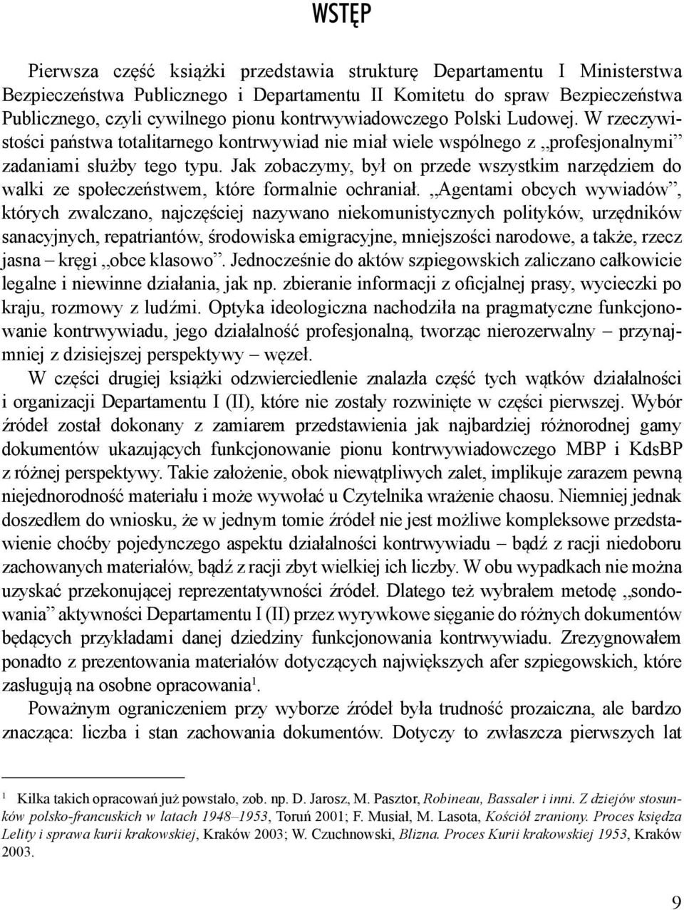 Jak zobaczymy, był on przede wszystkim narzędziem do walki ze społeczeństwem, które formalnie ochraniał.