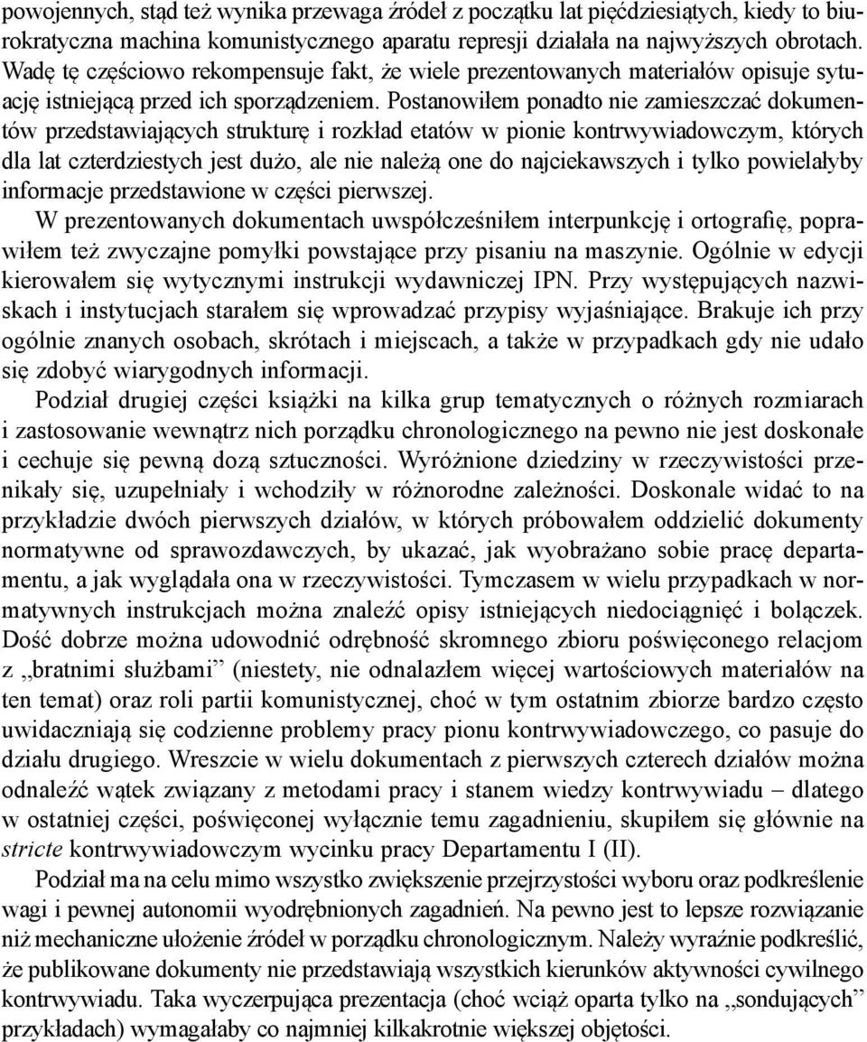 Postanowiłem ponadto nie zamieszczać dokumentów przedstawiających strukturę i rozkład etatów w pionie kontrwywiadowczym, których dla lat czterdziestych jest dużo, ale nie należą one do najciekawszych