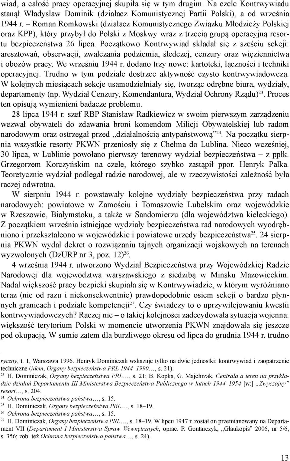 Początkowo Kontrwywiad składał się z sześciu sekcji: aresztowań, obserwacji, zwalczania podziemia, śledczej, cenzury oraz więziennictwa i obozów pracy. We wrześniu 1944 r.