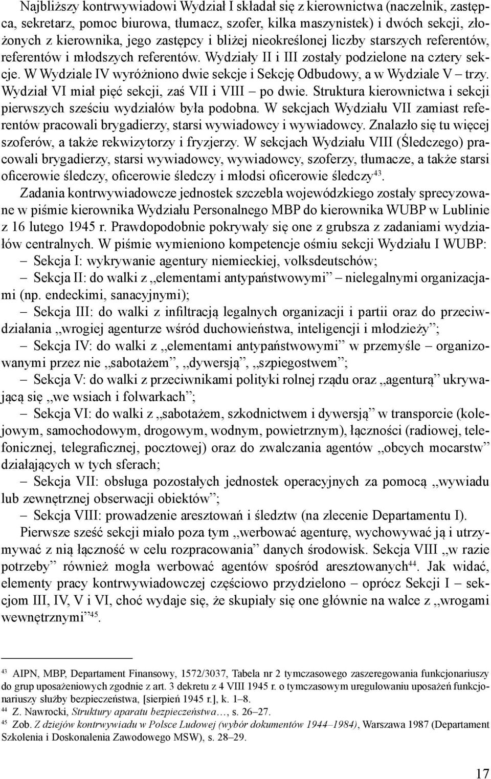 W Wydziale IV wyróżniono dwie sekcje i Sekcję Odbudowy, a w Wydziale V trzy. Wydział VI miał pięć sekcji, zaś VII i VIII po dwie.