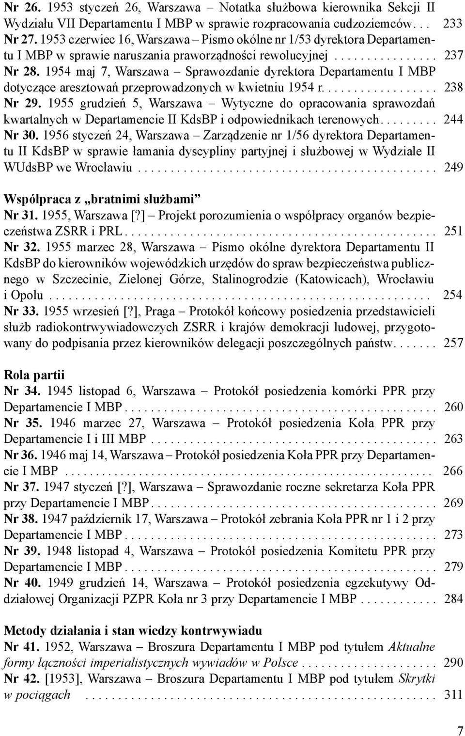 1954 maj 7, Warszawa Sprawozdanie dyrektora Departamentu I MBP dotyczące aresztowań przeprowadzonych w kwietniu 1954 r.................. 238 Nr 29.