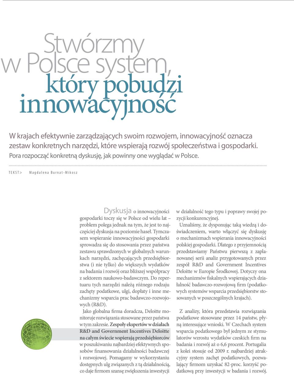 T E K S T > M a g d a l e n a B u r n a t - M i k o s z Dyskusja o innowacyjności gospodarki toczy się w Polsce od wielu lat problem polega jednak na tym, że jest to najczęściej dyskusja na poziomie