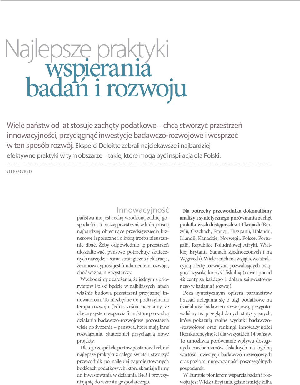 S T R E S Z C Z E N I E Innowacyjność państwa nie jest cechą wrodzoną żadnej gospodarki to raczej przestrzeń, w której rosną najbardziej obiecujące przedsięwzięcia biznesowe i społeczne i o którą