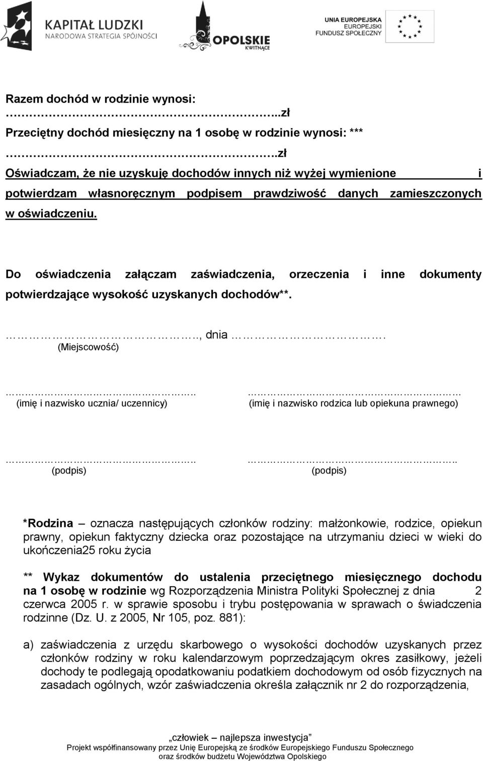i Do oświadczenia załączam zaświadczenia, orzeczenia i inne dokumenty potwierdzające wysokość uzyskanych dochodów**..., dnia. (Miejscowość).