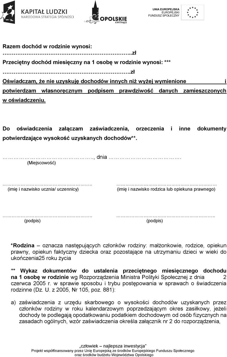 i Do oświadczenia załączam zaświadczenia, orzeczenia i inne dokumenty potwierdzające wysokość uzyskanych dochodów**..., dnia. (Miejscowość).