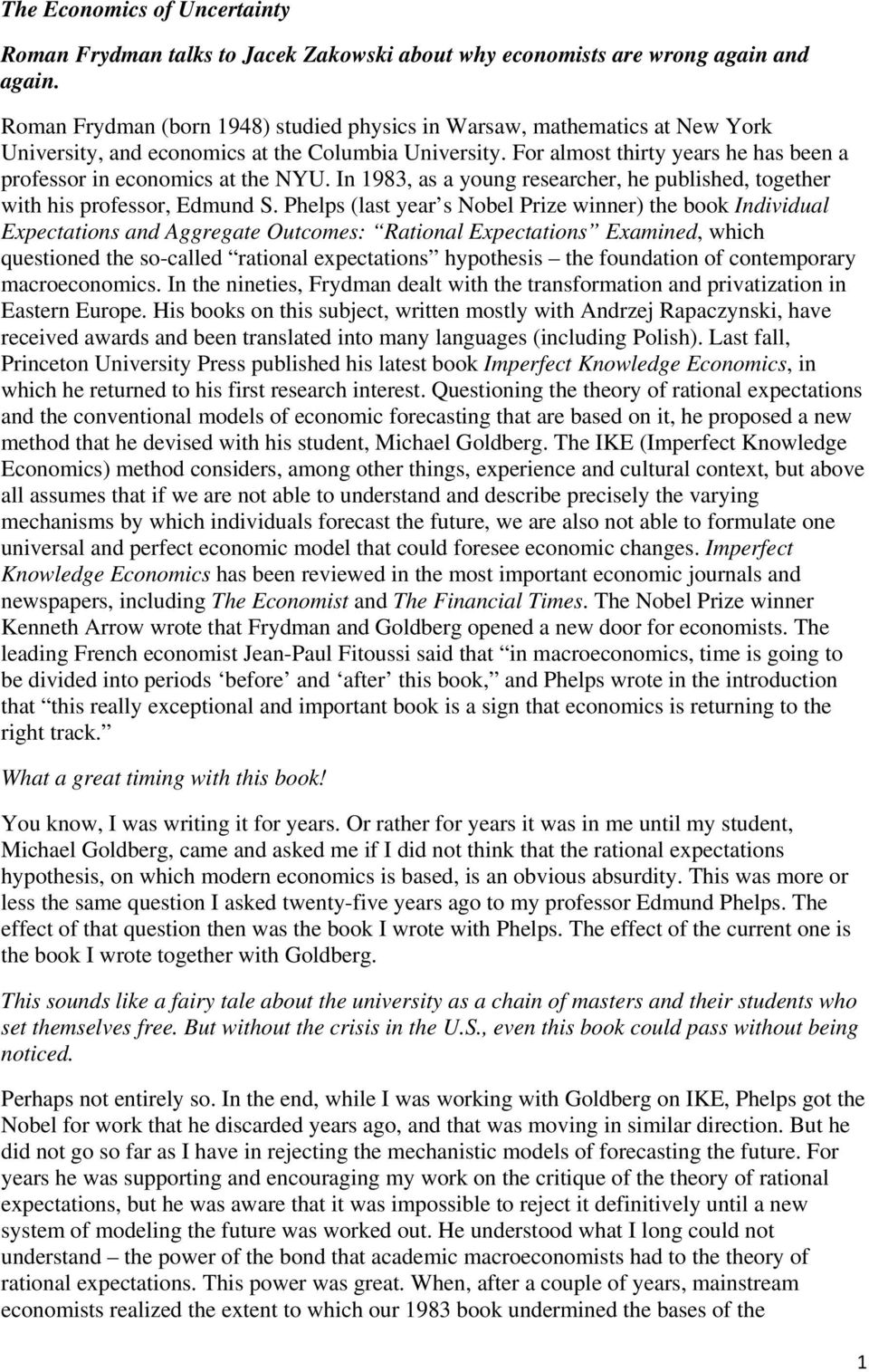 For almost thirty years he has been a professor in economics at the NYU. In 1983, as a young researcher, he published, together with his professor, Edmund S.