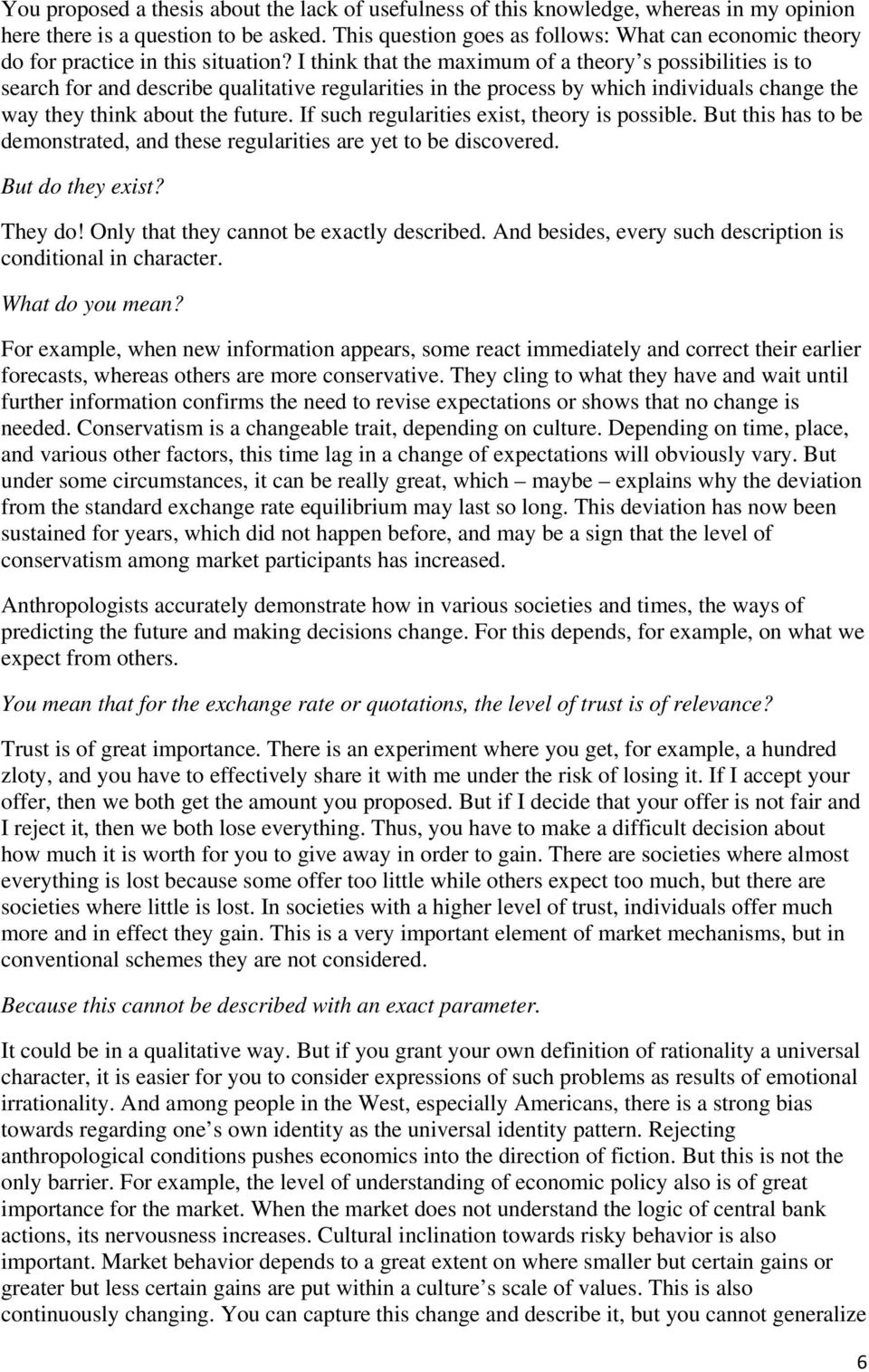 I think that the maximum of a theory s possibilities is to search for and describe qualitative regularities in the process by which individuals change the way they think about the future.