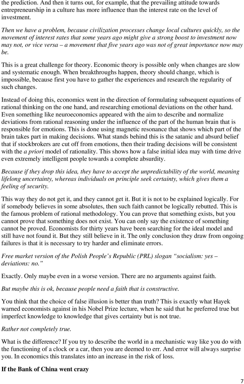 vice versa a movement that five years ago was not of great importance now may be. This is a great challenge for theory. Economic theory is possible only when changes are slow and systematic enough.