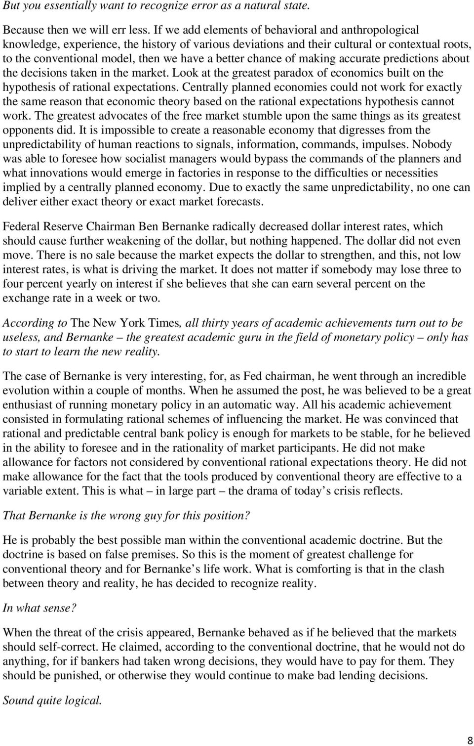 chance of making accurate predictions about the decisions taken in the market. Look at the greatest paradox of economics built on the hypothesis of rational expectations.