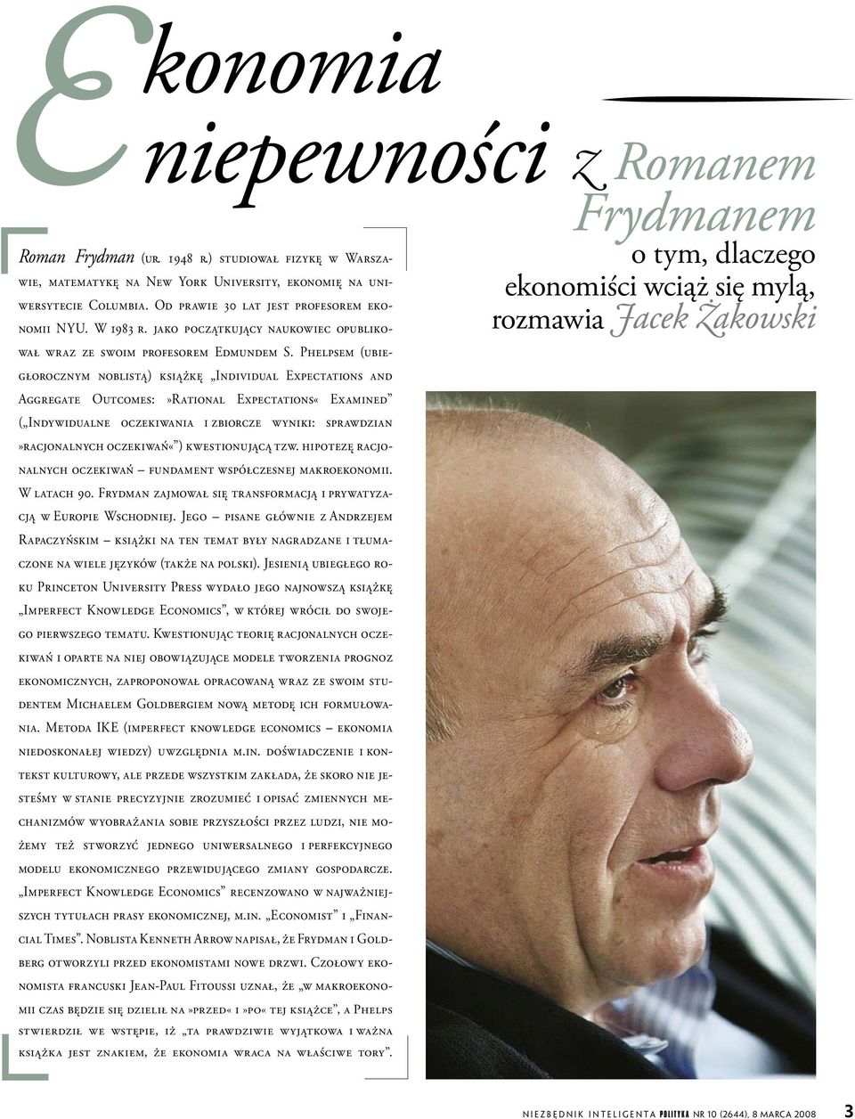 Phelpsem (ubiegłorocznym noblistą) książkę Individual Expectations and Aggregate Outcomes:»Rational Expectations«Examined ( Indywidualne oczekiwania i zbiorcze wyniki: sprawdzian»racjonalnych